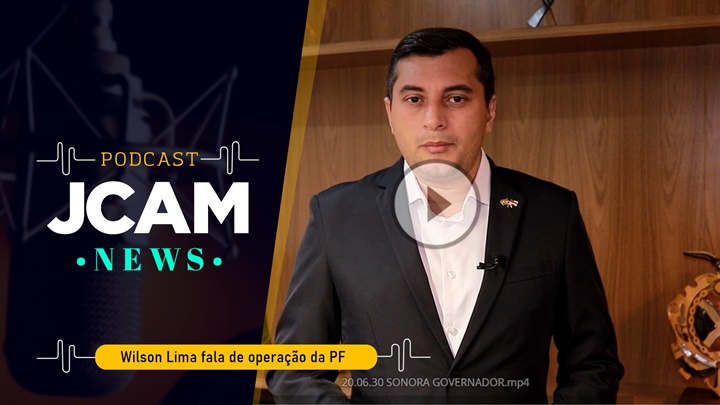 JCAM NEWS – Governador Wilson Lima fala sobre Operação da PF