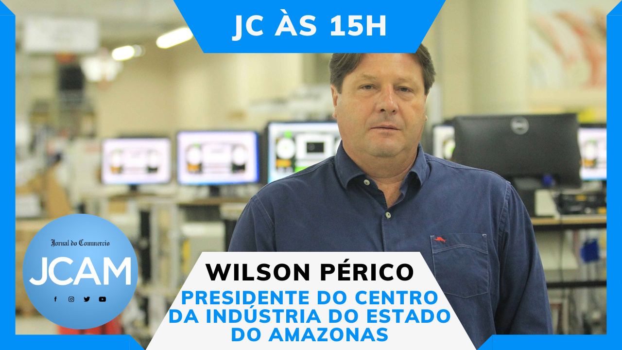 JC às 15h – Wilson Périco – A indústria do PIM e os desafios em 2021