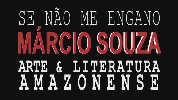 Cineclube de Arte homenageia Márcio Souza com exibição de documentário especial - cultura filme marcio souza divulgacao 05 1024x576 1 Cineclube de Arte homenageia Márcio Souza com exibição de documentário especial - cultura filme marcio souza divulgacao 05 1024x576 1